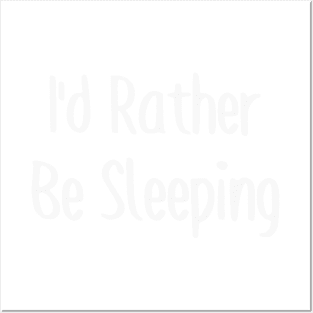 I'd Rather Be Sleeping Posters and Art